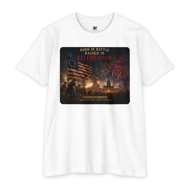 Born in Battle. Raised in Celebration. – Patriotic July 4th Shirt - Unisex CVC Jersey T-shirt