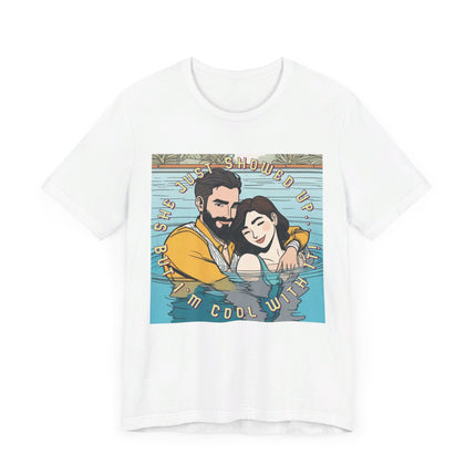 She Just Showed Up, But I’m Cool With It" Unisex Jersey Short Sleeve Tee – Funny Couple’s Graphic T-Shirt